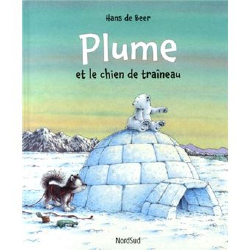 PLUME ET LE CHIEN DE TRAINEAU (BEER HANS DE)