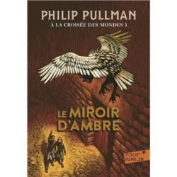 A LA CROISEE DES MONDES - III - LE MIROIR D'AMBRE (PULLMAN PHILIP)