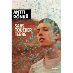 SANS TOUCHER TERRE (RONKA ANTTI)