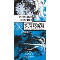 AUTOBIOGRAPHIE D'UN POULPE - ET AUTRES RECITS D'ANTICIPATION (DESPRET VINCIANE)