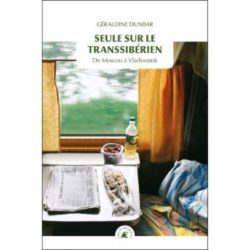 SEULE SUR LE TRANSSIBERIEN - DE MOSCOU A VLADIVOSTOK (DUNBAR GERALDINE)