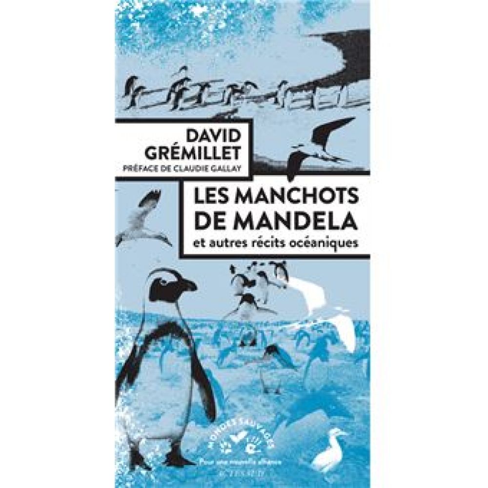 LES MANCHOTS DE MANDELA - ET AUTRES RECITS OCEANIQUES (GREMILLET/GALLAY)