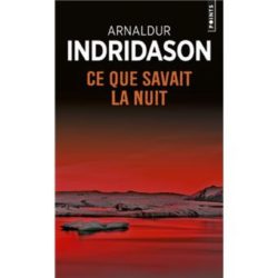 CE QUE SAVAIT LA NUIT (INDRIDASON ARNALDUR)