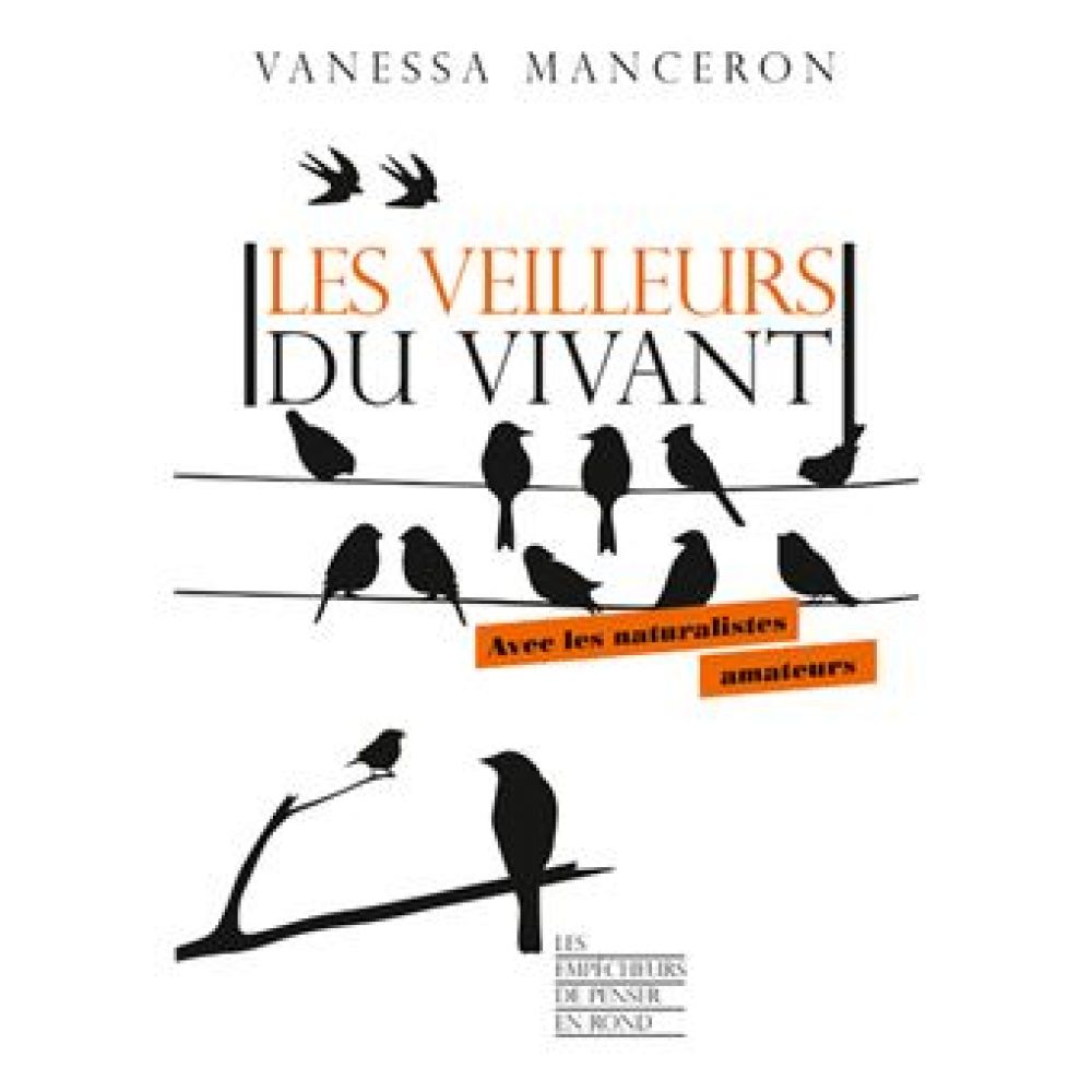 LES VEILLEURS DU VIVANT - AVEC LES NATURALISTES AMATEURS (MANCERON VANESSA)