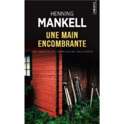 UNE MAIN ENCOMBRANTE (MANKELL HENNING)