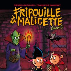 FRIPOUILLE ET MALICETTE SAISON 2 (LEHOULIER NAUDINAT)