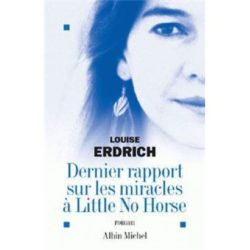 DERNIER RAPPORT SUR LES MIRACLES A LITTLE NO HORSE (LUOISE ERDRICH)