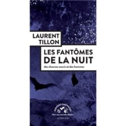 LES FANTOMES DE LA NUIT - DES CHAUVES-SOURIS ET DES HOMMES (LAURENT TILLON)