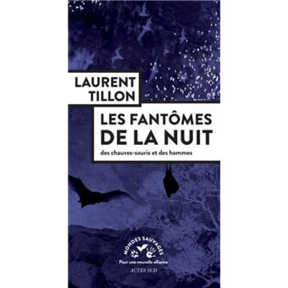LES FANTOMES DE LA NUIT - DES CHAUVES-SOURIS ET DES HOMMES (LAURENT TILLON)