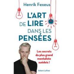 L'ART DE LIRE DANS LES PENSEES - LES SECRETS DU PLUS GRAND MENTALISTE SUEDOIS ! (FEXEUS)