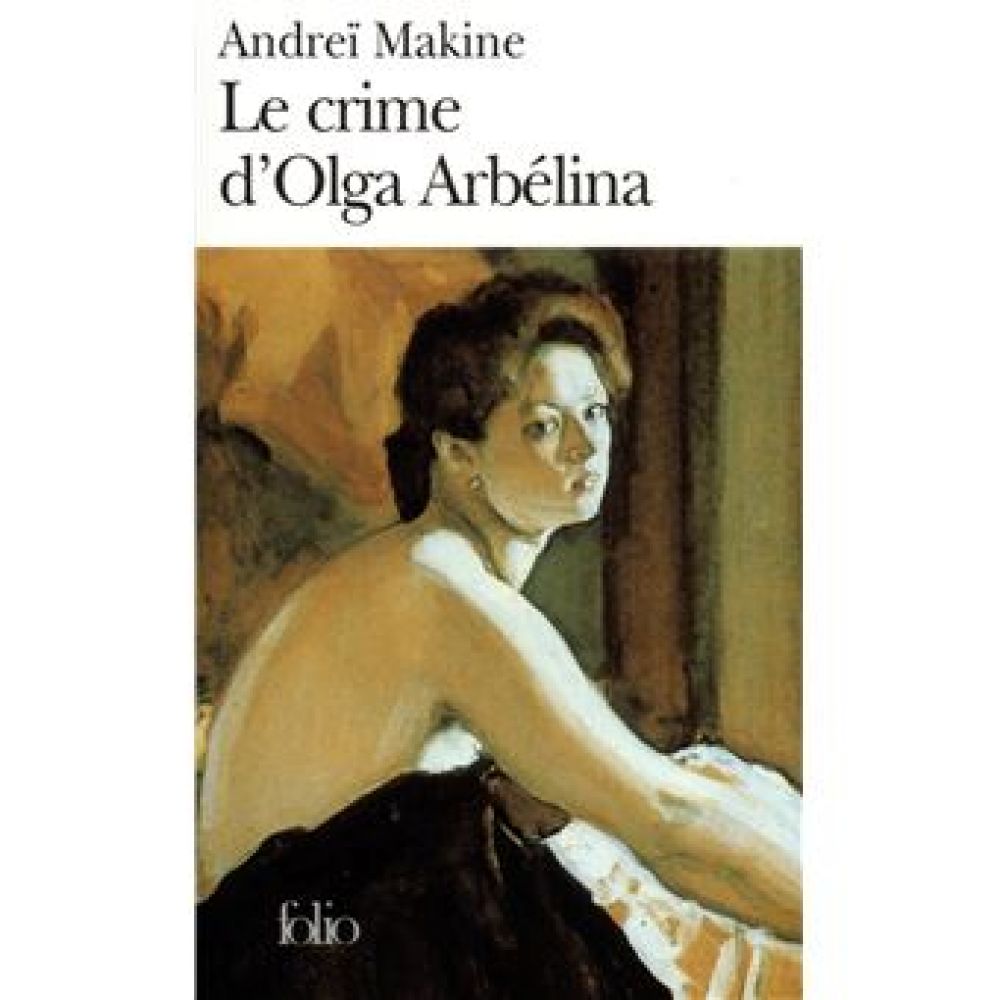 LE CRIME D'OLGA ARBELINA (ANDREI MAKINE)