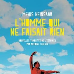 L'HOMME QUI NE FAISAIT RIEN (MEHIS HEINSAAR)