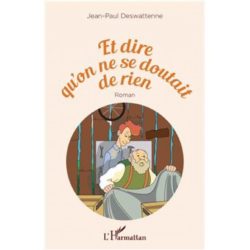 ET DIRE QU'ON NE SE DOUTAIT DE RIEN (DESWATTENNE JEAN-PAUL)