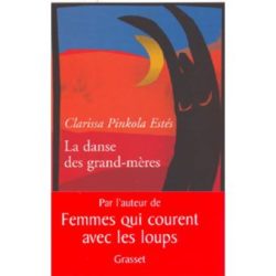LA DANSE DES GRANDS-MERES - DE LA JEUNESSE A L'AGE MUR, DE L'AGE MUR A LA JEUNESSE (PINKOLA-ESTES)