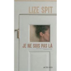 JE NE SUIS PAS LA (LIZE SPIT)