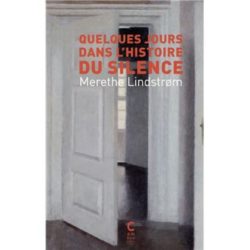 QUELQUES JOURS DANS L'HISTOIRE DU SILENCE (LINDSTROM MERETHE)