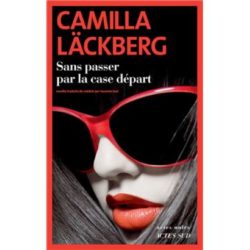 SANS PASSER PAR LA CASE DEPART (CAMILLA LACKBERG)