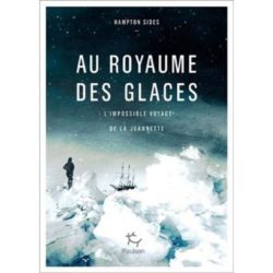 AU ROYAUME DES GLACES - L'IMPOSSIBLE VOYAGE DE LA JEANNETTE (SIDES HAMPTON)