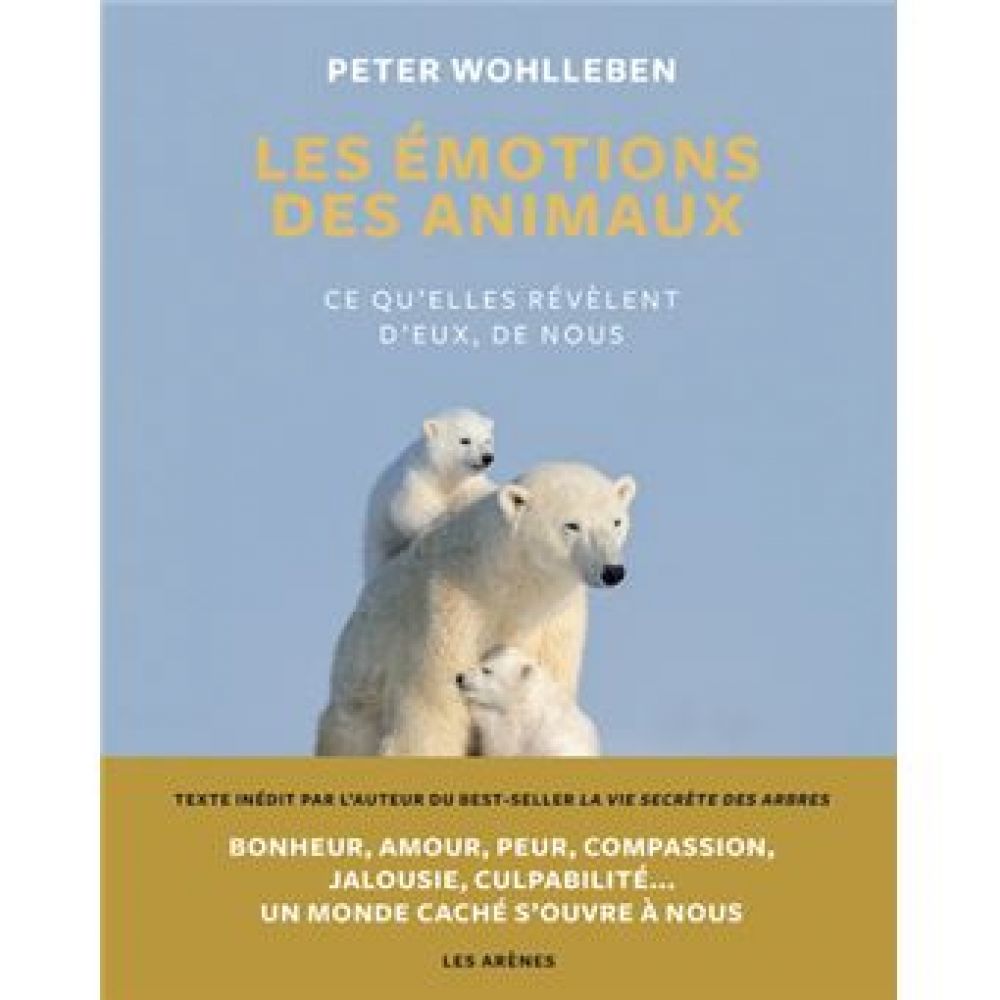 LES EMOTIONS DES ANIMAUX - CE QU'ELLES REVELENT D'EUX, DE NOUS (PETER WOHLLEBEN)