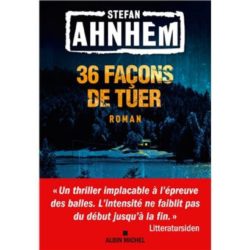 36 FAÇONS DE TUER (STEFAN AHNHEM, CAROLINE BERG)