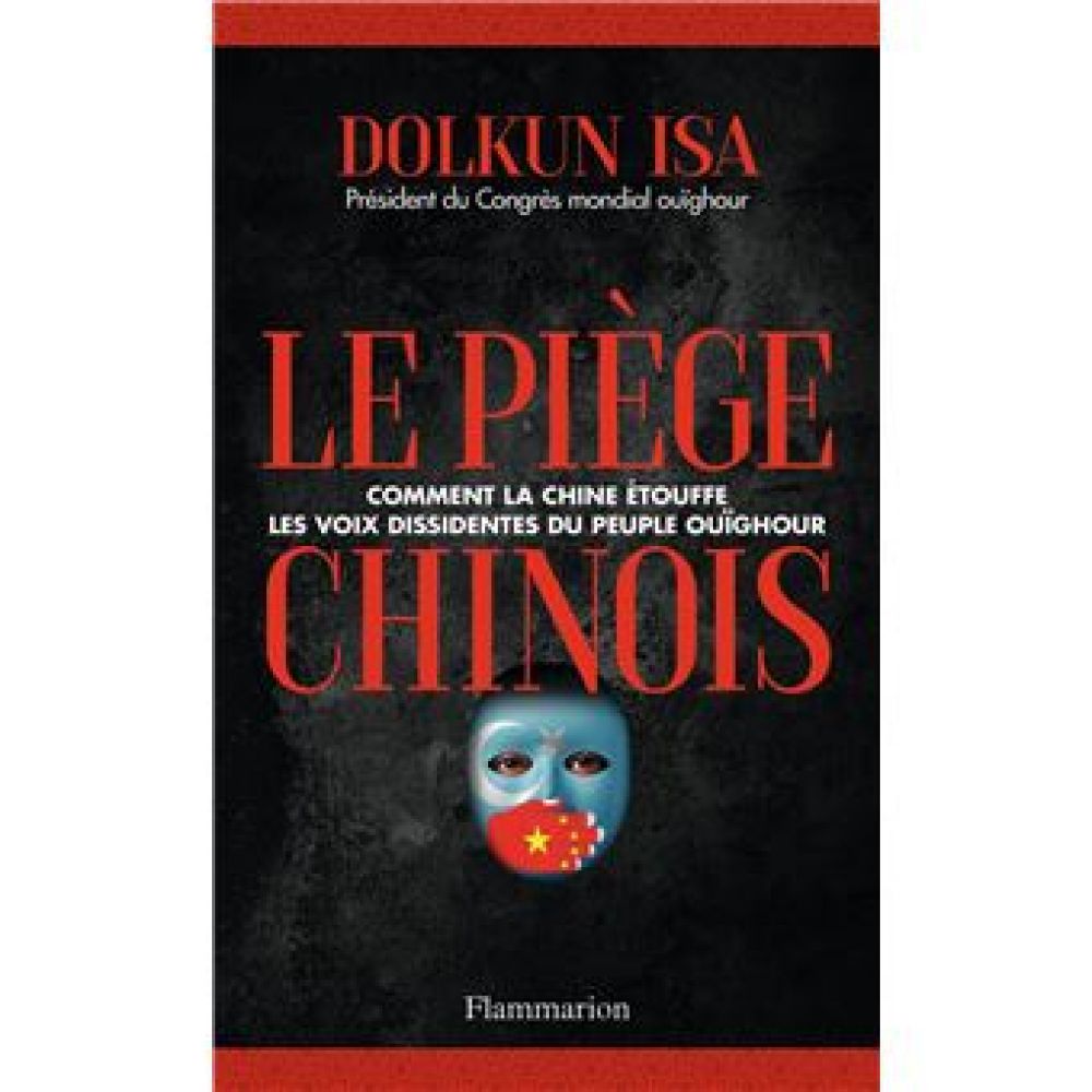 LE PIEGE CHINOIS - COMMENT LA CHINE ETOUFFE LES VOIX DISSIDENTES DU PEUPLE OUIGHOUR