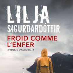 FROID COMME L'ENFER - TRILOGIE D'AURORA (SIGURDARDOTTIR LILJA)