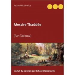 MESSIRE THADDEE - (PAN TADEUSZ) (MICKIEWICZ ADAM)
