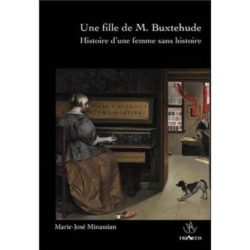 UNE FILLE DE M. BUXTEHUDE - HISTOIRE D'UNE FEMME SANS HISTOIRE (MINASSIAN MARIE-JOSE)