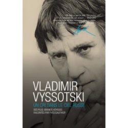VLADIMIR VYSSOTSKI - UN CRI DANS LE CIEL RUSSE