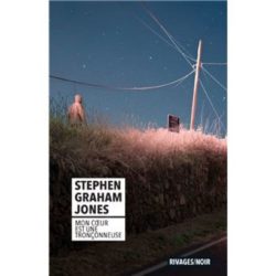 MON COEUR EST UNE TRONCONNEUSE (JONES STEPHEN GRAHAM)