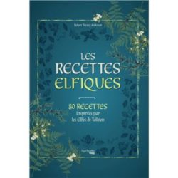 LES RECETTES ELFIQUES - RECETTES INSPIREES PAR LES ELFES DE TOLKIEN (TUESLEY ANDERSON R.)