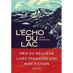 L'ÉCHO DU LAC - PRIX DU MEILLEUR LIVRE ETRANGER 2021 NON-FICTION (MORGANE SAYSANA, KAPKA KASSABOVA)