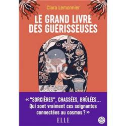 LE GRAND LIVRE DES GUERISSEUSE - LEURS POUVOIRS, LEURS SECRETS, LEUR HISTOIRE (LEMONNIER CLARA)