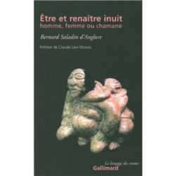 ETRE ET RENAITRE INUIT, HOMME, FEMME OU CHAMANE (SALADIN D'ANGLURE)