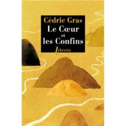 LE COEUR ET LES CONFINS (CEDRIC GRAS)