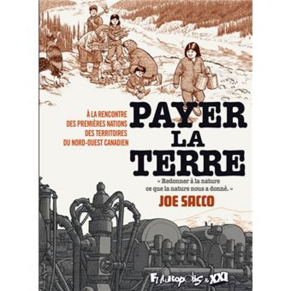 PAYER LA TERRE - A LA RENCONTRE DES PREMIERES NATIONS DES TERRITOIRES DU NORD-OUEST CANADIEN (SACCO JOE)