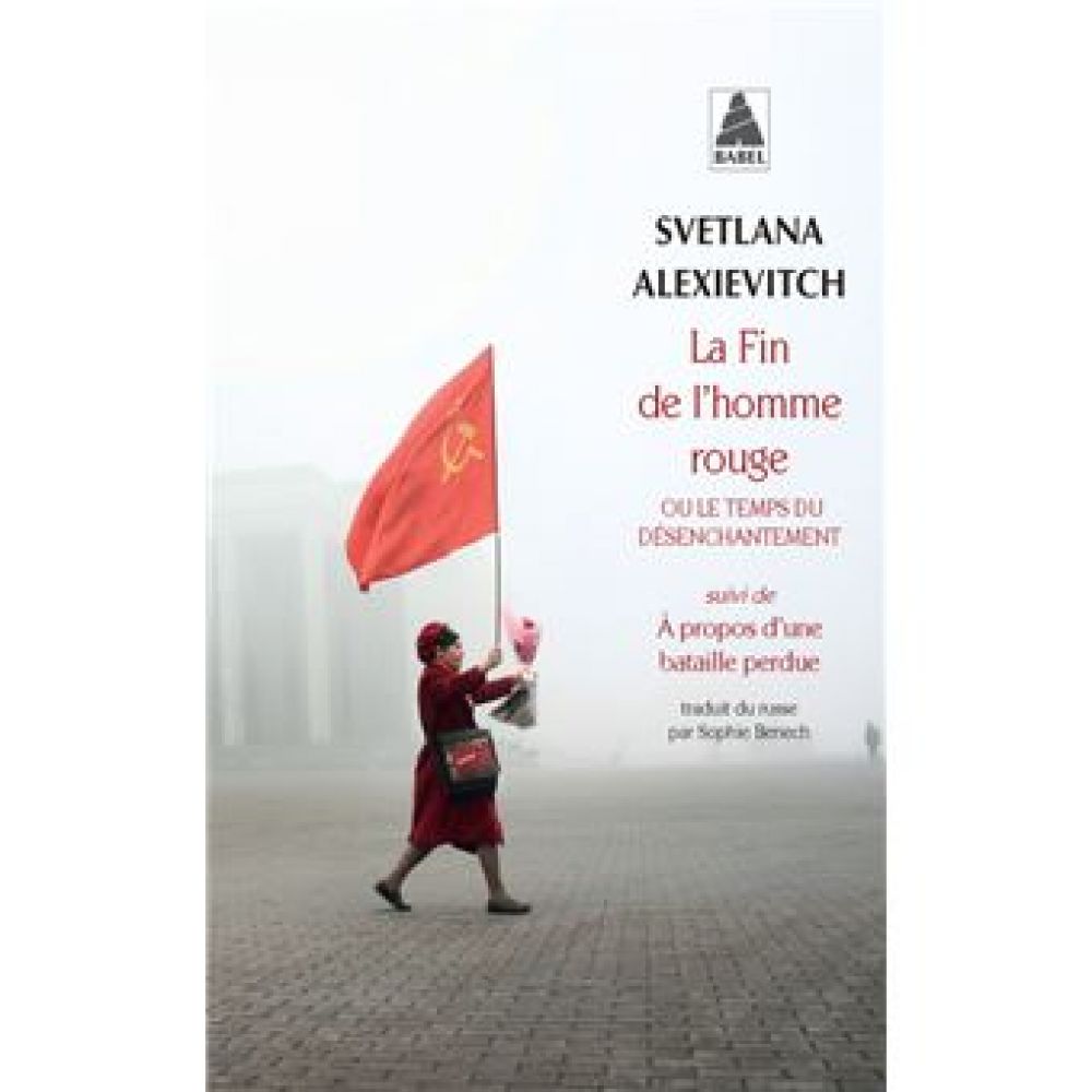 LA FIN DE L'HOMME ROUGE - OU LE TEMPS DU DESENCHANTEMENT (ALEXIEVITCH)