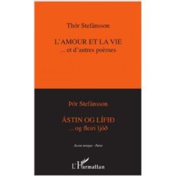 L'AMOUR ET LA VIE...ET D'AUTRES POÈMES - Astin og lifid ...og fleiri lojd (THOR STEFANSSON)