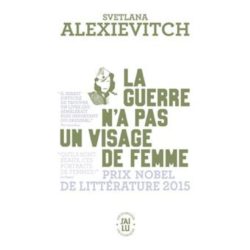 LA GUERRE N'A PAS UN VISAGE DE FEMME (SVETLANA ALEXIEVITCH)