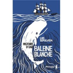 HISTOIRE D'UNE BALEINE BLANCHE (LUIS SEPULVEDA)