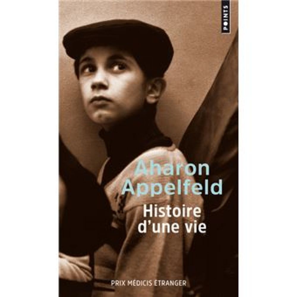 HISTOIRE D'UNE VIE (AHARON APPELFELD)