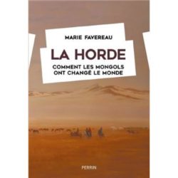 LA HORDE - COMMENT LES MONGOLS ONT CHANGE LE MONDE (MARIE FAVEREAU)