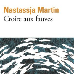 CROIRE AUX FAUVES (MARTIN NASTASSJA)
