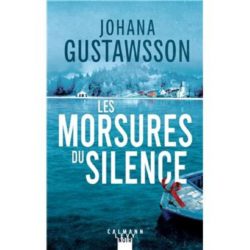 LES MORSURES DU SILENCE (JOHANA GUSTAWSSON)