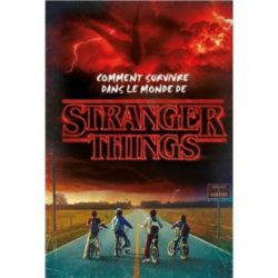 STRANGER THINGS - COMMENT SURVIVRE DANS LE MONDE DE STRANGER THINGS. (MATTHEW J. GILBERT)