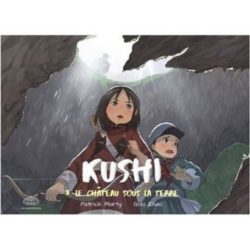 KUSHI, TOME 3. LE CHATEAU SOUS LA TERRE (MARTY PATRICK)