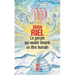 LE GARCON QUI VOULAIT DEVENIR UN ETRE HUMAIN (RIEL JORN)
