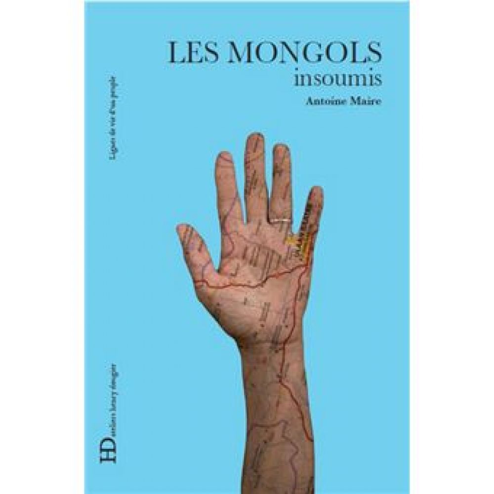 LES MONGOLS, INSOUMIS (MAIRE ANTOINE)