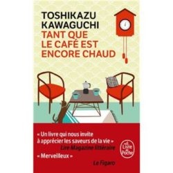 TANT QUE LE CAFE EST ENCORE CHAUD (KAWAGUCHI)