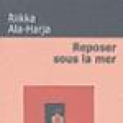 REPOSER SOUS LA MER (ALA-HARJA RIIKKA)